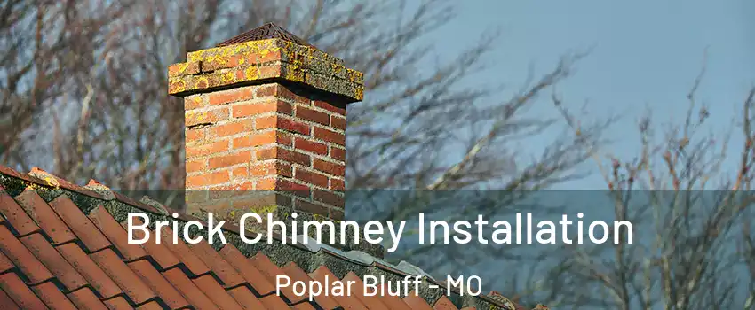 Brick Chimney Installation Poplar Bluff - MO
