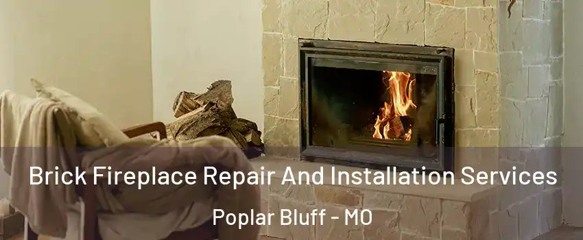  Brick Fireplace Repair And Installation Services Poplar Bluff - MO