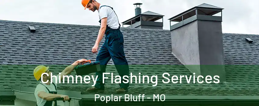  Chimney Flashing Services Poplar Bluff - MO