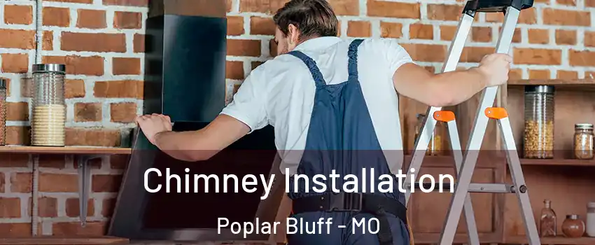 Chimney Installation Poplar Bluff - MO