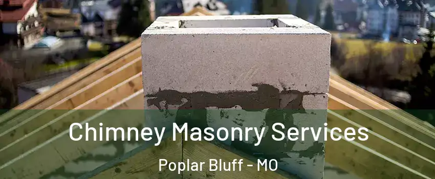 Chimney Masonry Services Poplar Bluff - MO