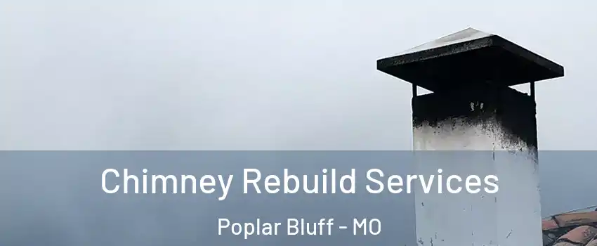  Chimney Rebuild Services Poplar Bluff - MO
