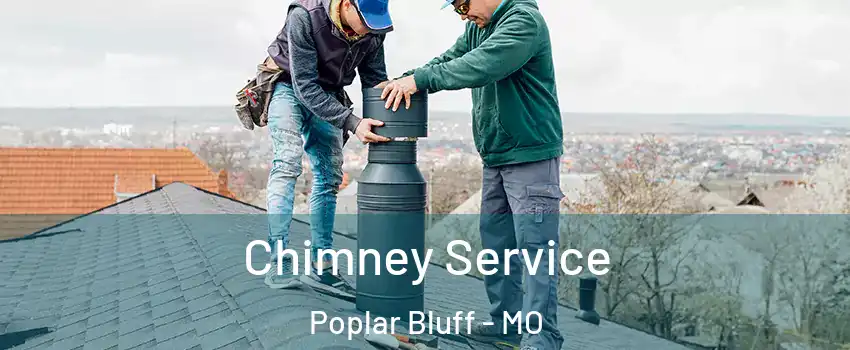Chimney Service Poplar Bluff - MO