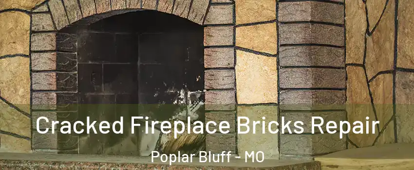  Cracked Fireplace Bricks Repair Poplar Bluff - MO