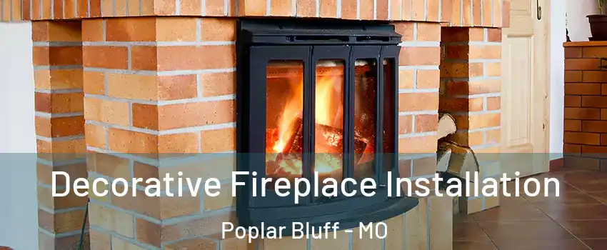  Decorative Fireplace Installation Poplar Bluff - MO