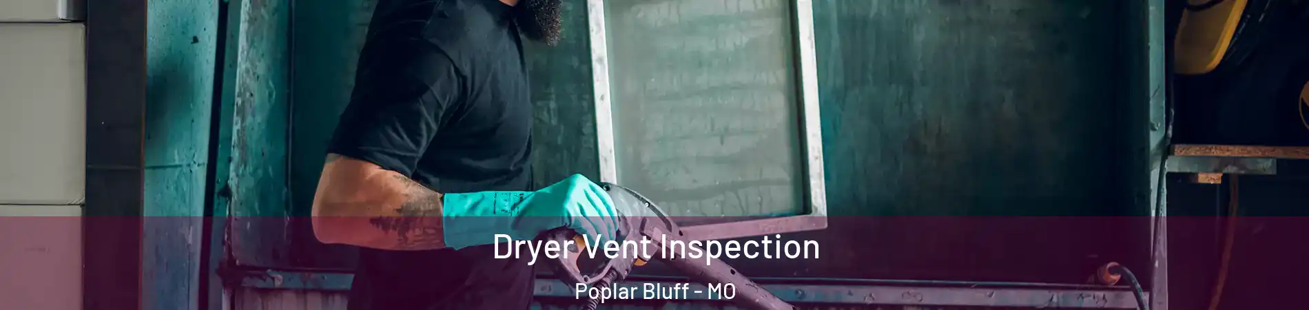 Dryer Vent Inspection Poplar Bluff - MO