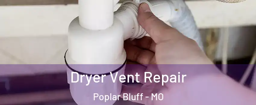  Dryer Vent Repair Poplar Bluff - MO