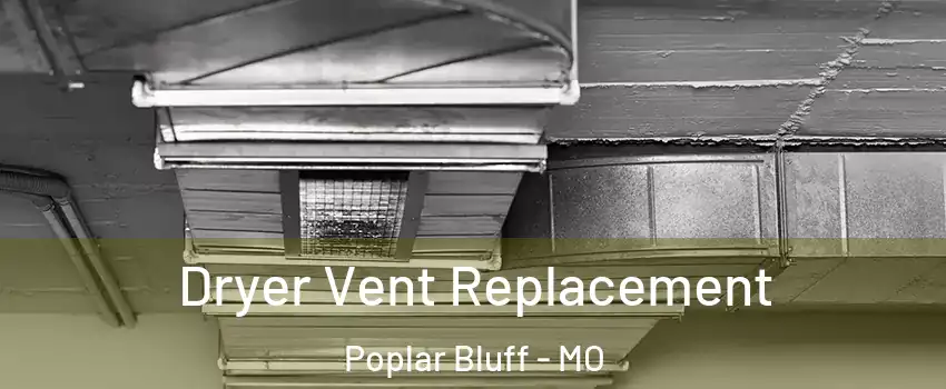  Dryer Vent Replacement Poplar Bluff - MO