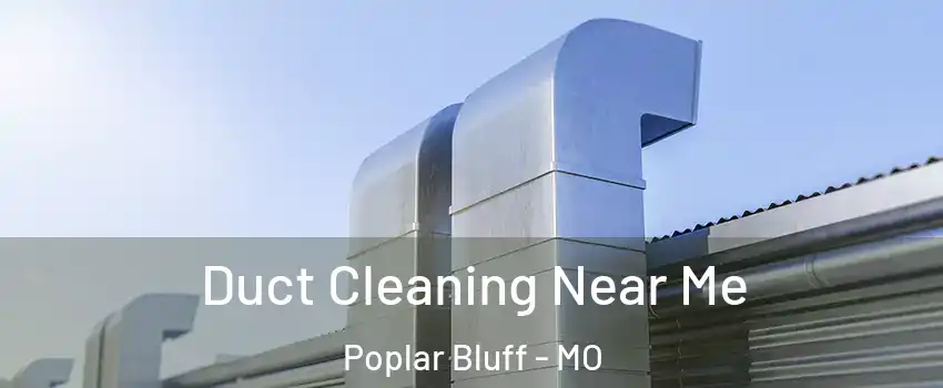 Duct Cleaning Near Me Poplar Bluff - MO