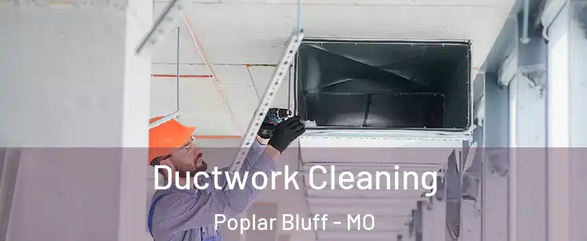  Ductwork Cleaning Poplar Bluff - MO
