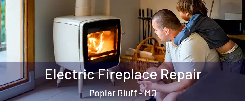  Electric Fireplace Repair Poplar Bluff - MO