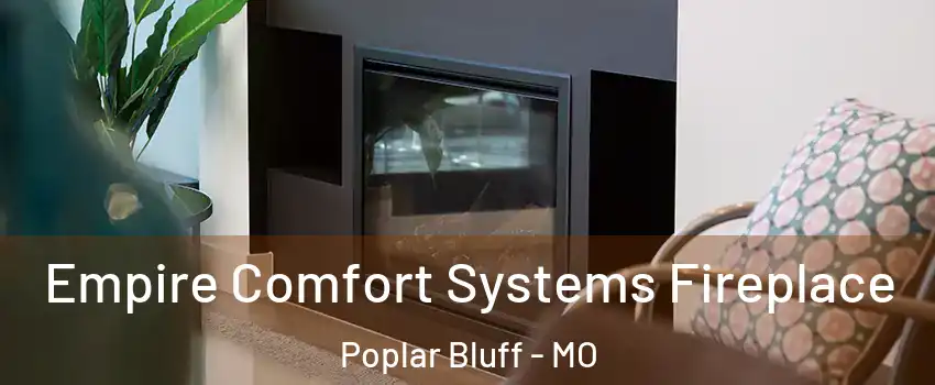Empire Comfort Systems Fireplace Poplar Bluff - MO