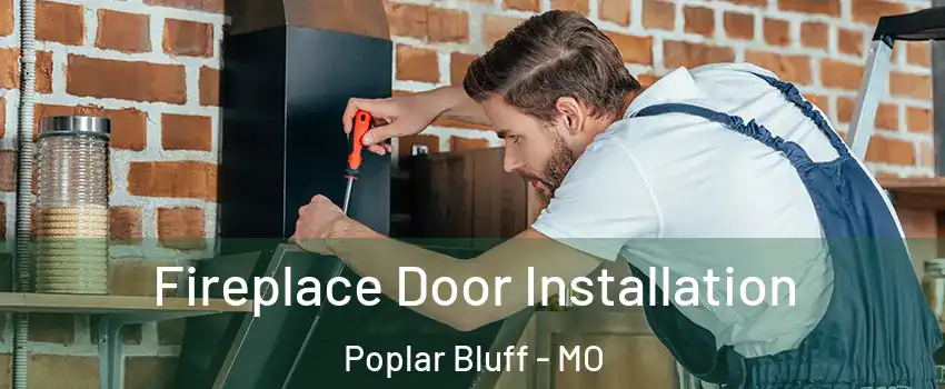 Fireplace Door Installation Poplar Bluff - MO