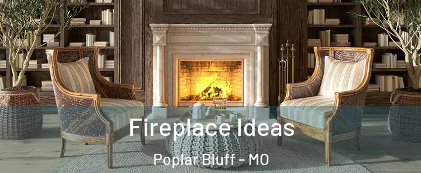  Fireplace Ideas Poplar Bluff - MO