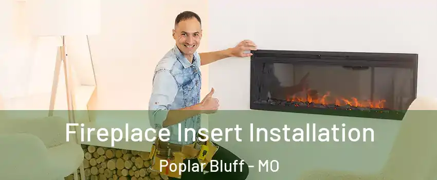  Fireplace Insert Installation Poplar Bluff - MO