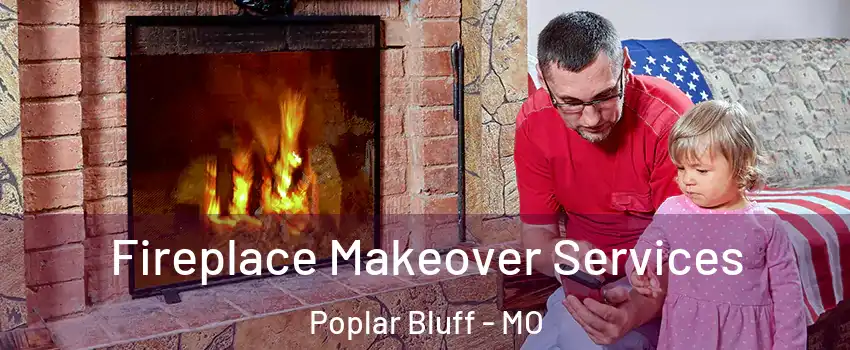  Fireplace Makeover Services Poplar Bluff - MO