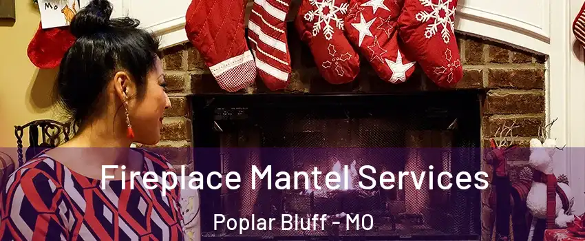  Fireplace Mantel Services Poplar Bluff - MO