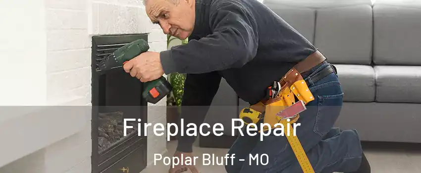  Fireplace Repair Poplar Bluff - MO
