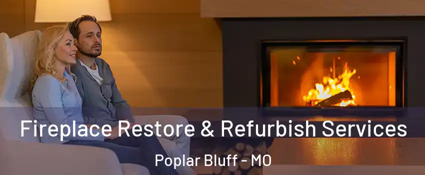  Fireplace Restore & Refurbish Services Poplar Bluff - MO