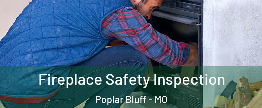 Fireplace Safety Inspection Poplar Bluff - MO