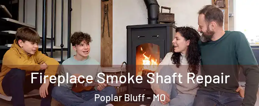  Fireplace Smoke Shaft Repair Poplar Bluff - MO