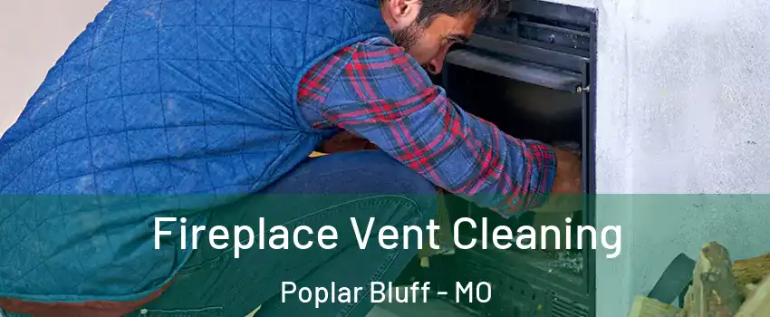 Fireplace Vent Cleaning Poplar Bluff - MO