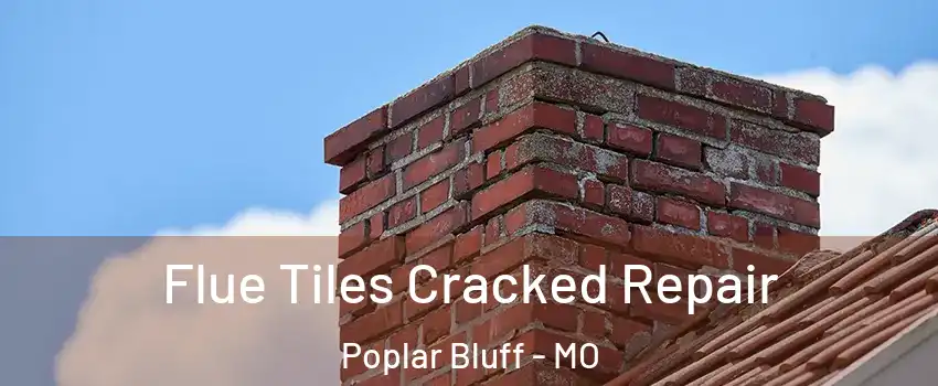  Flue Tiles Cracked Repair Poplar Bluff - MO