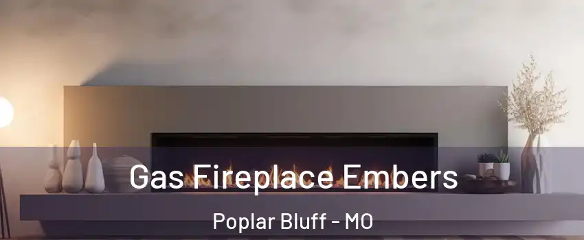 Gas Fireplace Embers Poplar Bluff - MO