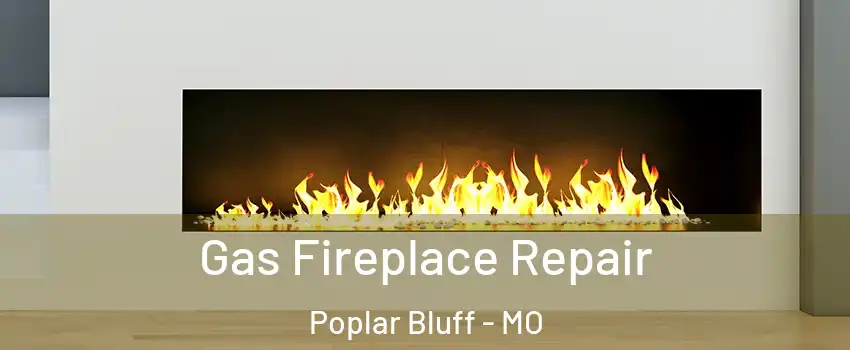  Gas Fireplace Repair Poplar Bluff - MO