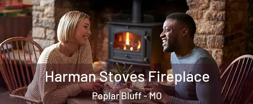  Harman Stoves Fireplace Poplar Bluff - MO