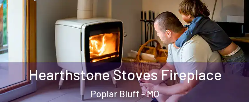 Hearthstone Stoves Fireplace Poplar Bluff - MO