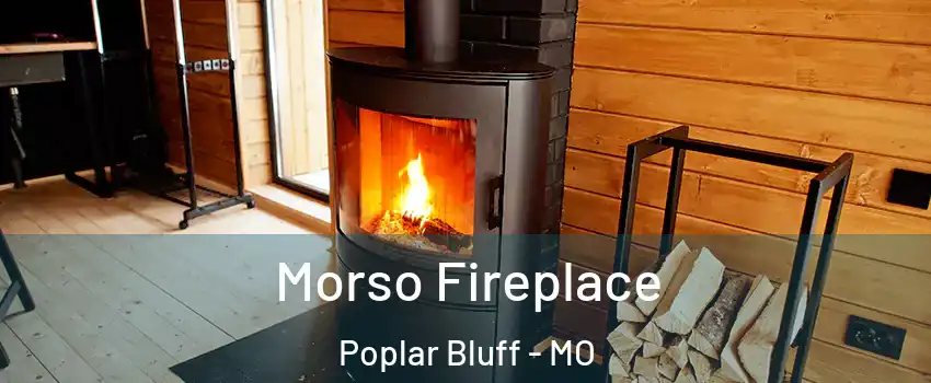  Morso Fireplace Poplar Bluff - MO