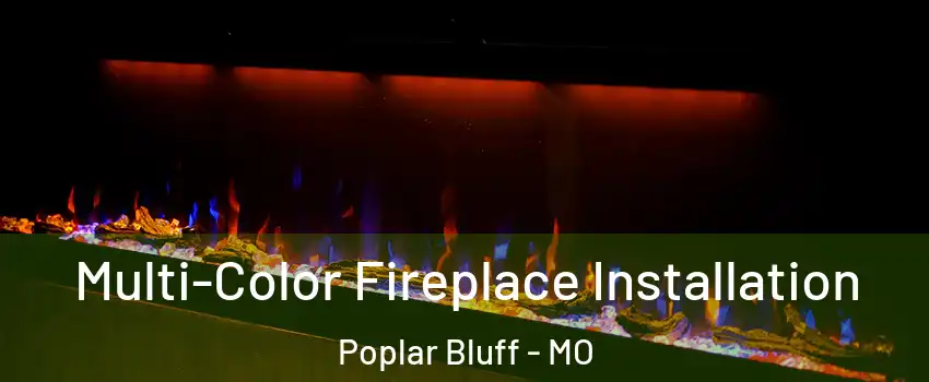  Multi-Color Fireplace Installation Poplar Bluff - MO