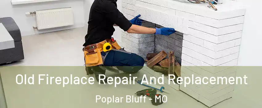  Old Fireplace Repair And Replacement Poplar Bluff - MO