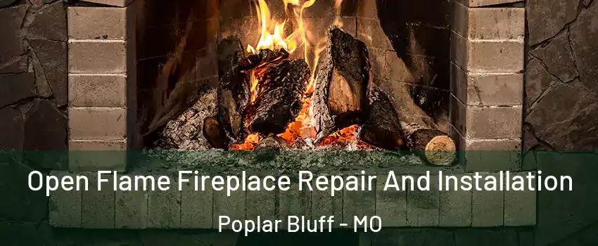 Open Flame Fireplace Repair And Installation Poplar Bluff - MO