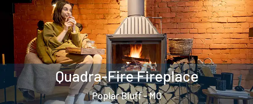  Quadra-Fire Fireplace Poplar Bluff - MO