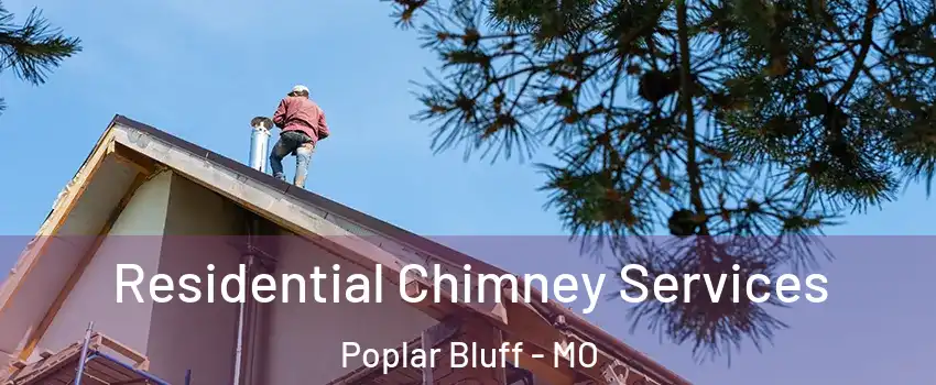  Residential Chimney Services Poplar Bluff - MO