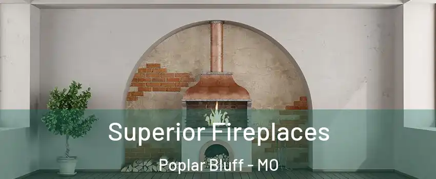 Superior Fireplaces Poplar Bluff - MO