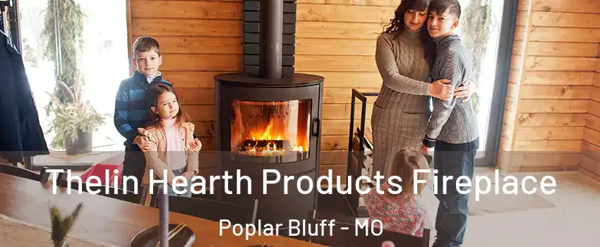 Thelin Hearth Products Fireplace Poplar Bluff - MO