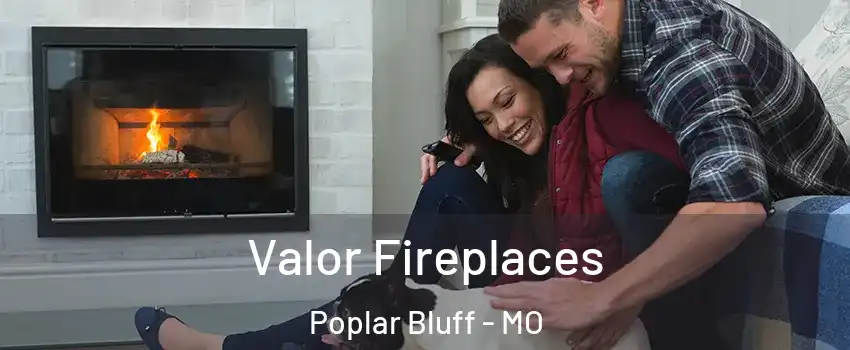  Valor Fireplaces Poplar Bluff - MO