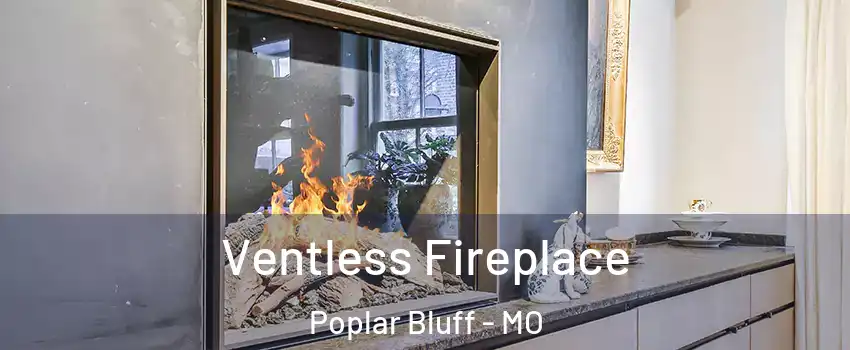 Ventless Fireplace Poplar Bluff - MO