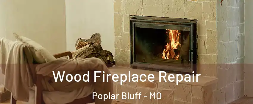  Wood Fireplace Repair Poplar Bluff - MO