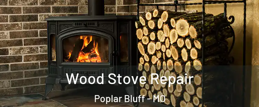  Wood Stove Repair Poplar Bluff - MO